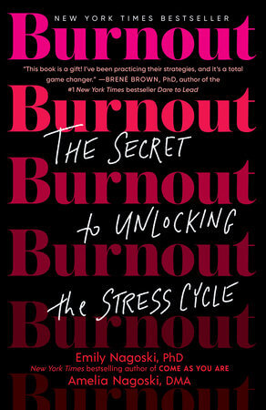 Burnout: The Secret to Unlocking the Stress Cycle by Emily Nagoski and Amelia Nagoski