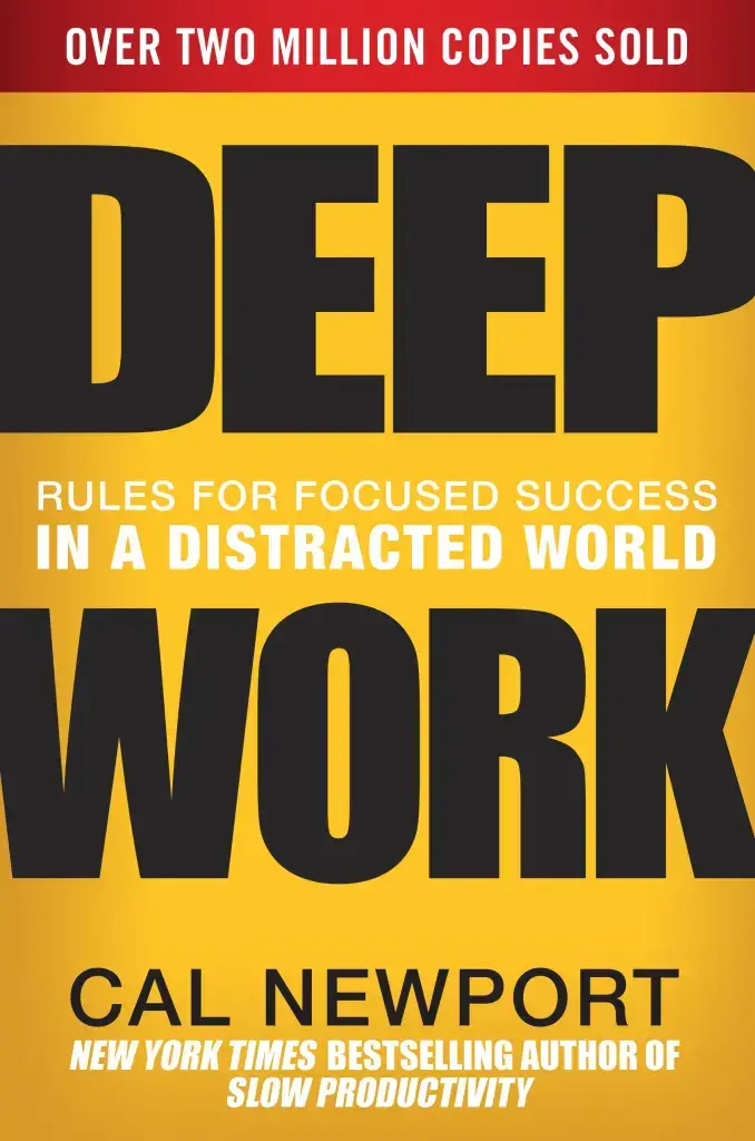 Deep Work: Rules for Focused Success in a Distracted World by Cal Newport